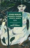 Other Worlds: Peasants, Pilgrims, Spirits, Saints