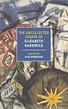 The Uncollected Essays of Elizabeth Hardwick (New York Review Books Classics)