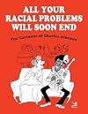 All Your Racial Problems Will Soon End: The Cartoons of Charles Johnson