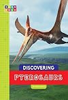 Discovering Pterosaurs (Sequence Discovering Dinosaurs)