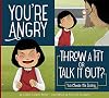 You're Angry: Throw a Fit or Talk It Out? (Making Good Choices)