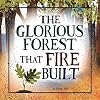 The Glorious Forest that Fire Built