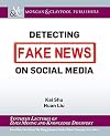 Detecting Fake News on Social Media (Synthesis Lectures on Data Mining and Knowledge Discovery)