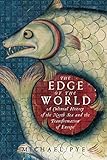 The Edge Of The World A Cultural History Of The North Sea And The Transformation Of Europe