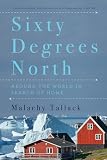 Sixty Degrees North Around The World In Search Of Home