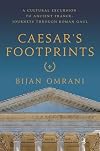 Caesar's Footprints: A Cultural Excursion to Ancient France: Journeys Through Roman Gaul