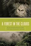 A Forest in the Clouds: My Year Among the Mountain Gorillas in the Remote Enclave of Dr. Dian Fossey