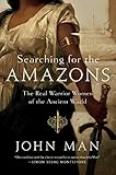 Searching For The Amazons The Real Warrior Women Of The Ancient World