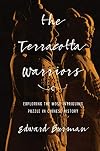 The Terracotta Warriors: Exploring the Most Intriguing Puzzle in Chinese History