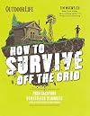 How to Survive Off the Grid: From Backyard Homesteads to Bunkers (and Everything in Between)