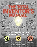 The Total Inventors Manual Popular Science Transform Your Idea Into A Topselling Product
