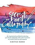 Secrets Of Brush Calligraphy An Inspirational Workbook To Develop Your Brush Calligraphy Skills With 7 Exclusive Art Cards To Pull Out And Treasure