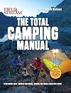 Field & Stream: Total Camping Manual (Outdoor Skills, Family Camping): Plan Perfect Trips | Sharpen Your Skills | Recipes, Fire Tricks, Family Tips & More
