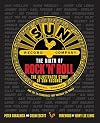 The Birth of Rock 'n' Roll: The Illustrated Story of Sun Records and the 70 Recordings That Changed the World