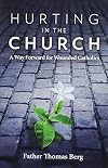 Hurting in the Church: A Way Forward for Wounded Catholics