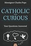 Catholic and Curious: Your Questions Answered