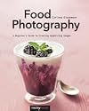 Food Photography: A Beginner&rsquo;s Guide to Creating Appetizing Images