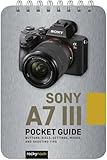 Sony a7 III: Pocket Guide: Buttons, Dials, Settings, Modes, and Shooting Tips (The Pocket Guide Series for Photographers, 5)