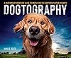 Dogtography: A Knock-Your-Socks-Off Guide to Capturing the Best Dog Photos on Earth