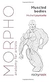Morpho: Muscled Bodies: Anatomy for Artists (Morpho: Anatomy for Artists, 7)