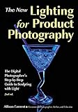 The New Lighting For Product Photography The Digital Photographers Stepbystep Guide To Sculpting With Light