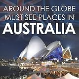 Around The Globe Must See Places In Australia