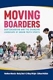 Moving Boarders Skateboarding And The Changing Landscape Of Urban Youth Sports Sport Culture And Society