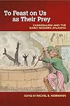 To Feast on Us as Their Prey: Cannibalism and the Early Modern Atlantic (Food and Foodways)