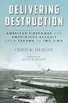 Delivering Destruction: American Firepower and Amphibious Assault from Tarawa to Iwo Jima (Studies in Marine Corps History and Amphibious Warfare)