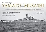 The Battleships Yamato and Musashi: Selected Photos from the Archives of the Kure Maritime Museum; (The Japanese Naval Warship Photo Albums)