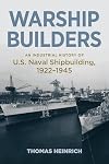Warship Builders: An Industrial History of U.S. Naval Shipbuilding 1922–1945 (Studies in Naval History and Sea Power)