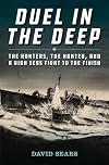 Duel in the Deep: The Hunters, the Hunted, and a High Seas Fight to the Finish