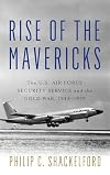 Rise of the Mavericks: The U.S. Air Force Security Service and the Cold War (Transforming War)