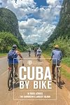 Cuba by Bike β 36 Rides Across the Caribbean`s Largest Island