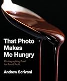 That Photo Makes Me Hungry Photographing Food For Fun Profit