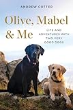 Olive Mabel Me Life And Adventures With Two Very Good Dogs