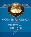 Mother Angelica on Christ and Our Lady