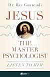 Jesus, the Master Psychologist: Listen to Him