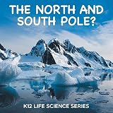 The North And South Pole K12 Life Science Series