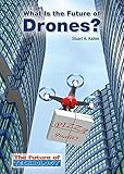 What Is The Future Of Drones The Future Of Technology