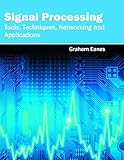 Signal Processing: Tools, Techniques, Networking and Applications