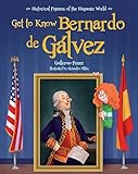 Get To Know Bernardo De Galvez English Edition Historical Figures Of The Hispanic World