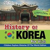 History Of Korea For Kids A History Series Children Explore Histories Of The World Edition