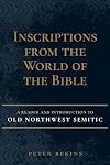 Inscriptions from the World of the Bible: A Reader And Introduction To Old Northwest Semitic