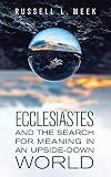 Ecclesiastes and the Search for Meaning in an Upside-Down World