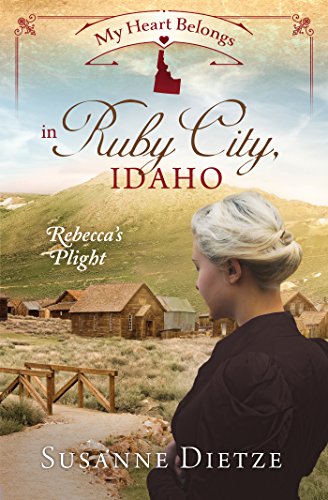 My Heart Belongs in Ruby City, Idaho: Rebecca’s Plight (By: Susanne Dietze) cover
