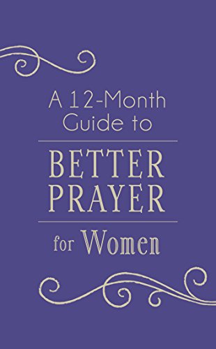 A 12-Month Guide to Better Prayer for Women book cover