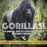 Gorillas An Animal Encyclopedia For Kids Monkey Kingdom Childrens Biological Science Of Apes Monkeys Books