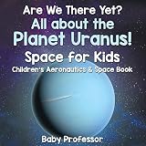 Are We There Yet All About The Planet Uranus Space For Kids Childrens Aeronautics Space Book