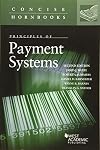 Principles of Payment Systems (Concise Hornbook Series)